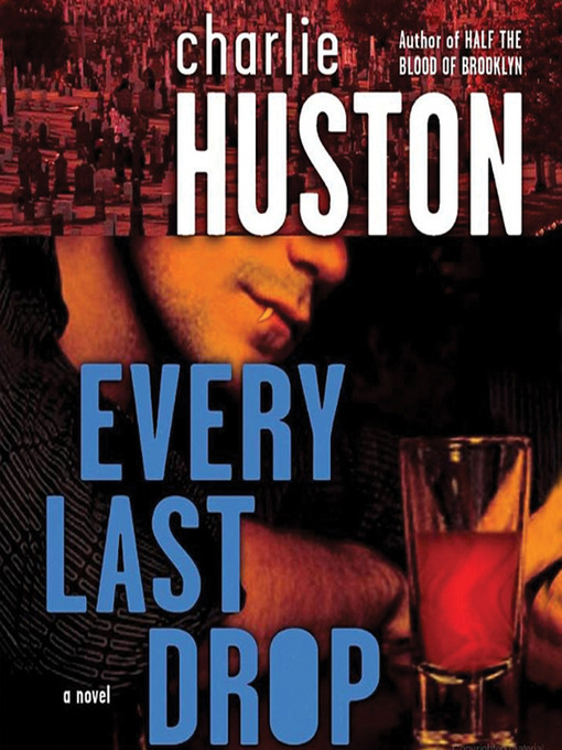 Title details for Every Last Drop by Charlie Huston - Available